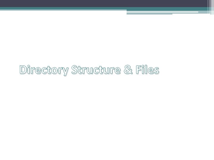 Directory Structure & Files Directory Structure & Files