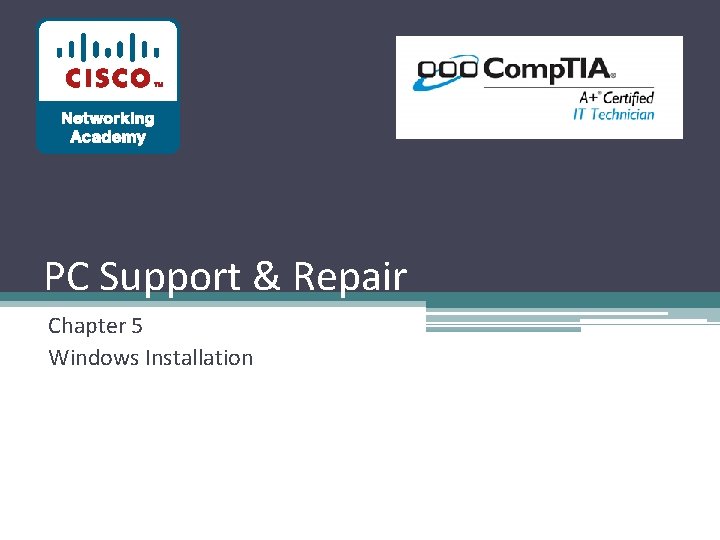 PC Support & Repair Chapter 5 Windows Installation PC Support & Repair Chapter 5 Windows Installation