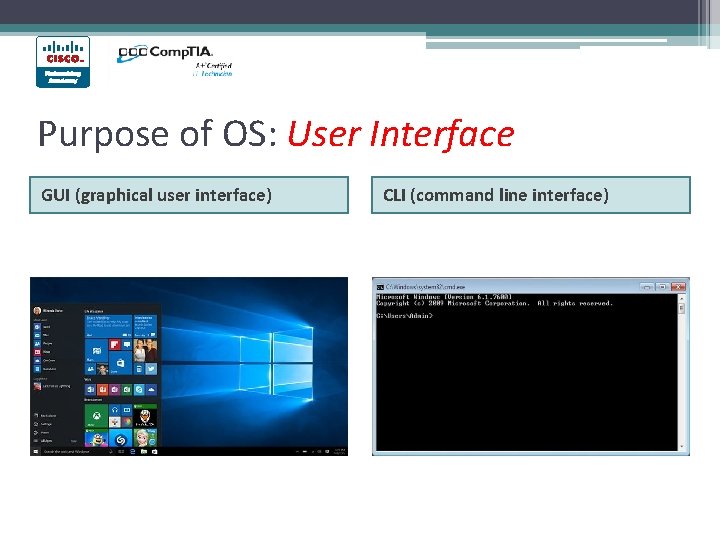 Purpose of OS: User Interface GUI (graphical user interface) CLI (command line interface) Purpose of OS: User Interface GUI (graphical user interface) CLI (command line interface)