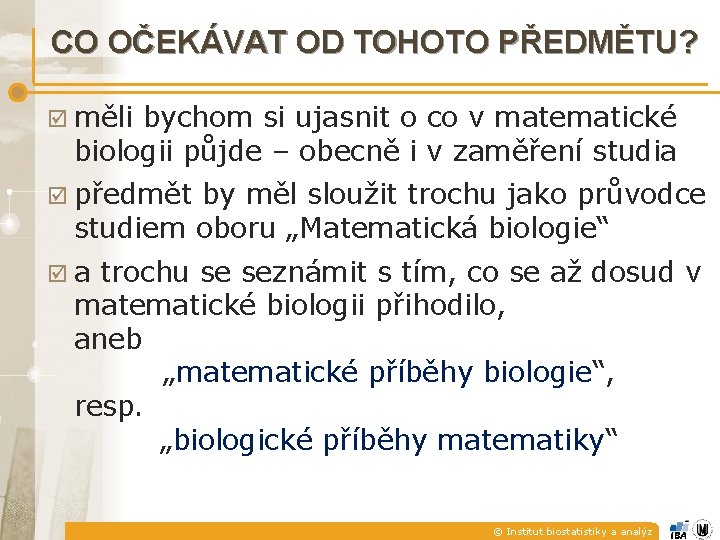 CO OČEKÁVAT OD TOHOTO PŘEDMĚTU? měli bychom si ujasnit o co v matematické biologii