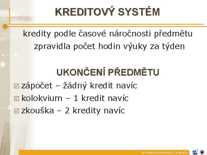 KREDITOVÝ SYSTÉM kredity podle časové náročnosti předmětu zpravidla počet hodin výuky za týden UKONČENÍ