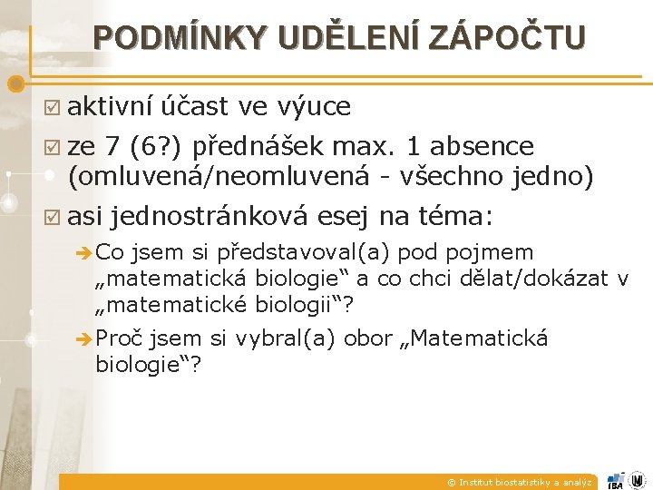 PODMÍNKY UDĚLENÍ ZÁPOČTU aktivní účast ve výuce ze 7 (6? ) přednášek max. 1
