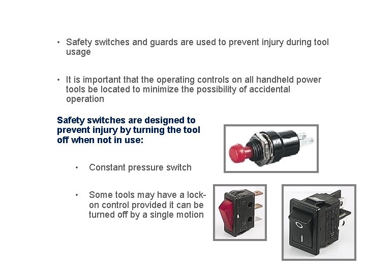 Safety Devices • Safety switches and guards are used to prevent injury during tool