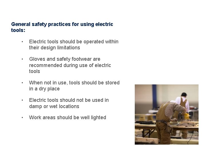 Electric Tool Safety General safety practices for using electric tools: • Electric tools should