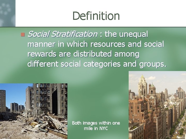 Definition n Social Stratification : the unequal manner in which resources and social rewards