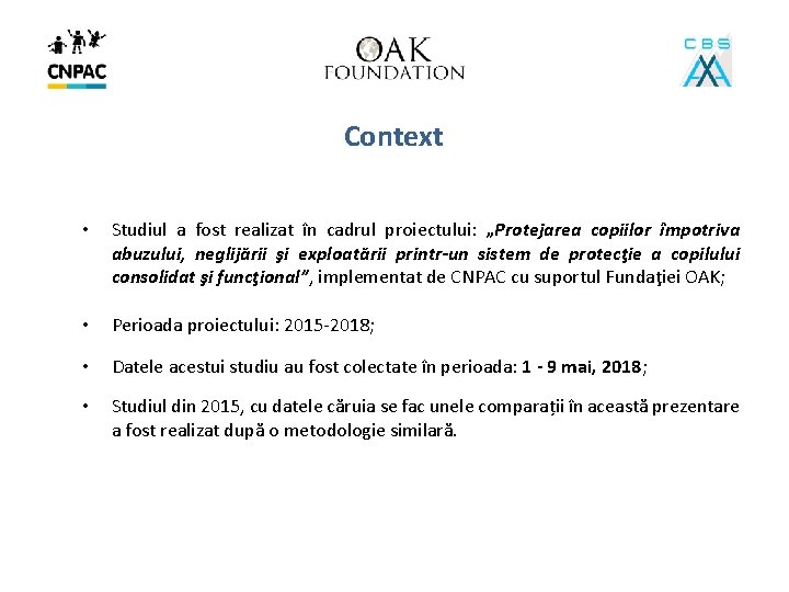 Context • Studiul a fost realizat în cadrul proiectului: „Protejarea copiilor împotriva abuzului, neglijării