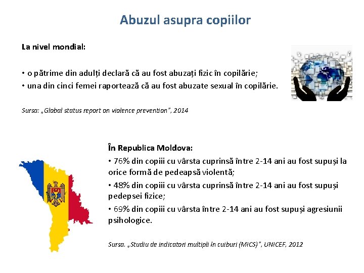 Abuzul asupra copiilor La nivel mondial: • o pătrime din adulți declară că au