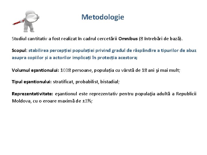 Metodologie Studiul cantitativ a fost realizat în cadrul cercetării Omnibus (8 întrebări de bază).