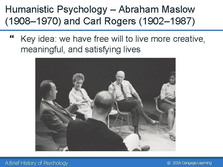 Humanistic Psychology – Abraham Maslow (1908– 1970) and Carl Rogers (1902– 1987) } Key