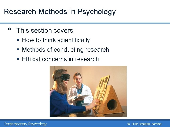 Research Methods in Psychology } This section covers: § How to think scientifically §