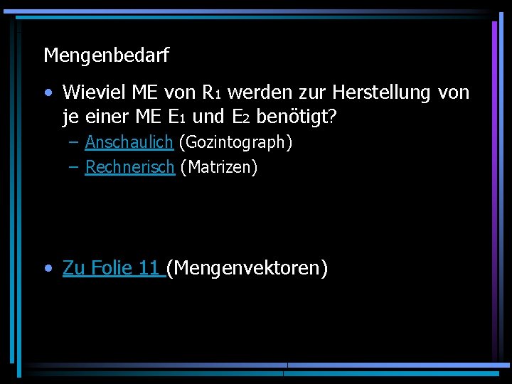 Mengenbedarf • Wieviel ME von R 1 werden zur Herstellung von je einer ME