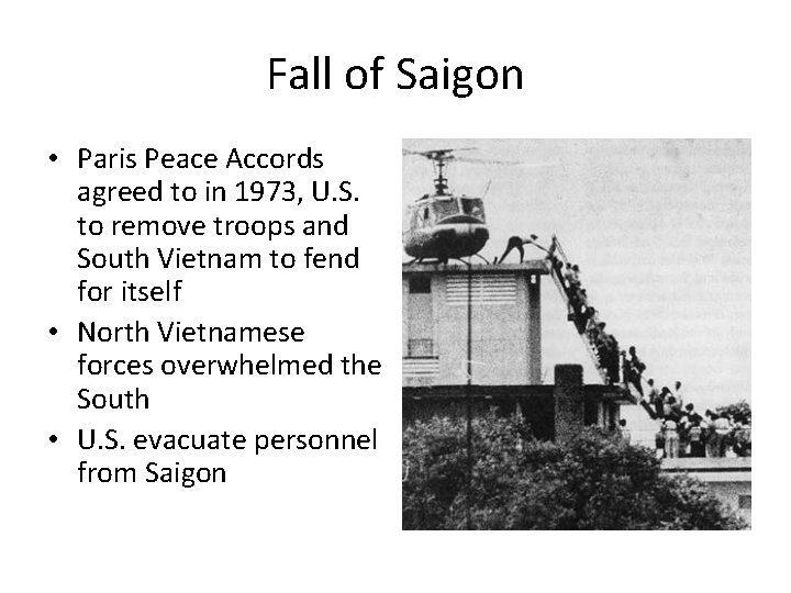 Fall of Saigon • Paris Peace Accords agreed to in 1973, U. S. to