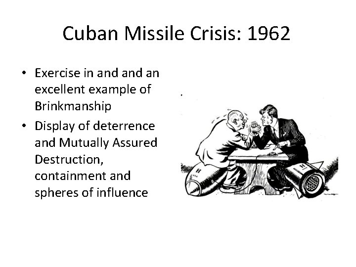 Cuban Missile Crisis: 1962 • Exercise in and an excellent example of Brinkmanship •