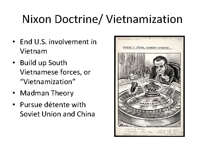 Nixon Doctrine/ Vietnamization • End U. S. involvement in Vietnam • Build up South