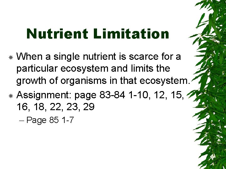 Nutrient Limitation When a single nutrient is scarce for a particular ecosystem and limits