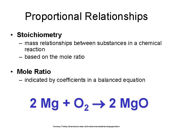 Proportional Relationships • Stoichiometry – mass relationships between substances in a chemical reaction –