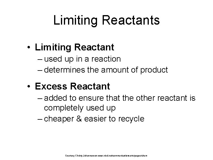 Limiting Reactants • Limiting Reactant – used up in a reaction – determines the