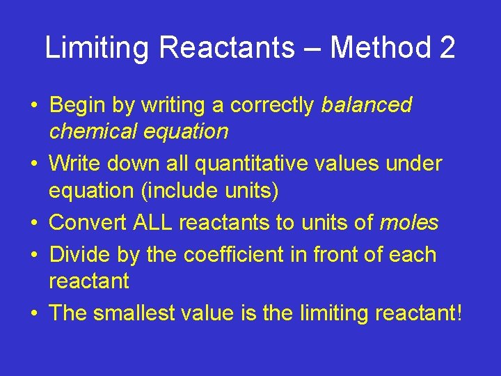 Limiting Reactants – Method 2 • Begin by writing a correctly balanced chemical equation