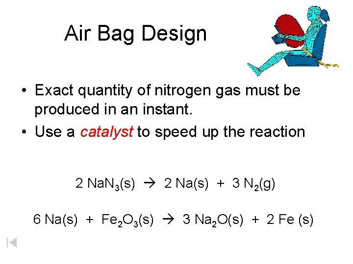Air Bag Design • Exact quantity of nitrogen gas must be produced in an