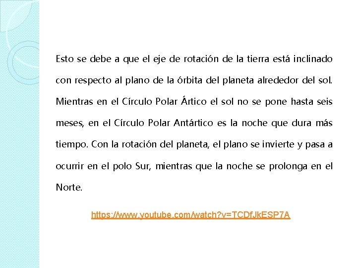 Esto se debe a que el eje de rotación de la tierra está inclinado