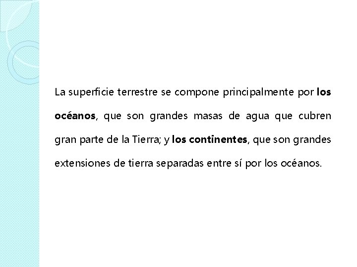 La superficie terrestre se compone principalmente por los océanos, que son grandes masas de