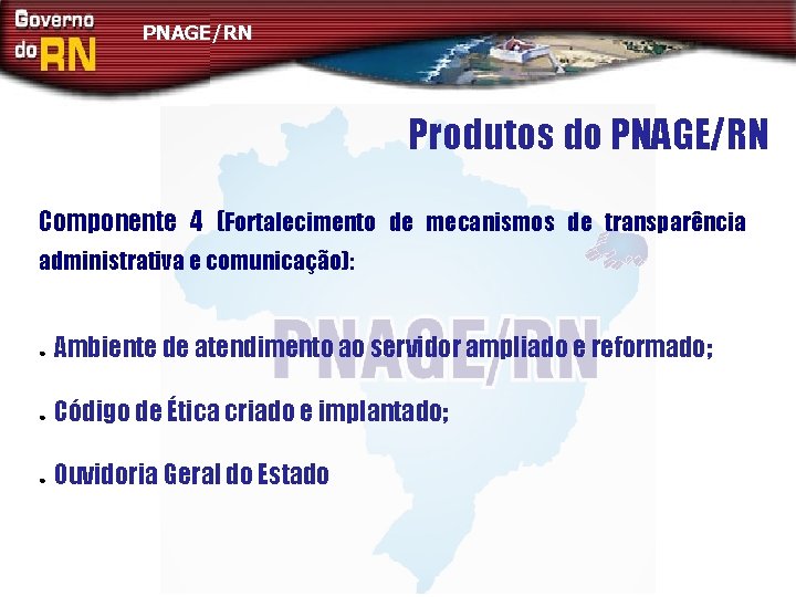PNAGE/RN Produtos do PNAGE/RN Componente 4 (Fortalecimento de mecanismos de transparência administrativa e comunicação):