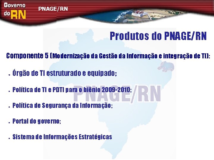 PNAGE/RN Produtos do PNAGE/RN Componente 5 (Modernização da Gestão da Informação e integração de