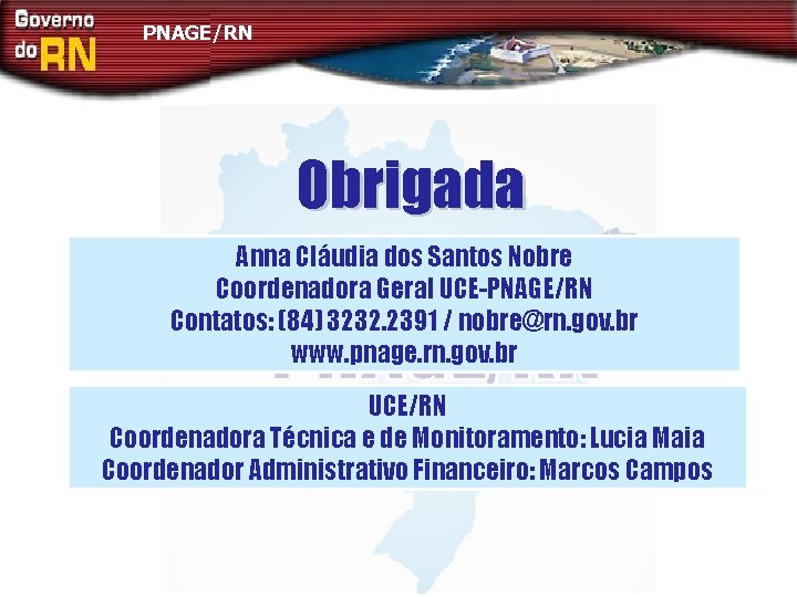 PNAGE/RN Obrigada Anna Cláudia dos Santos Nobre Coordenadora Geral UCE-PNAGE/RN Contatos: (84) 3232. 2391