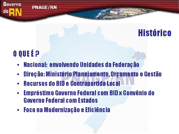 PNAGE/RN Histórico O QUE É ? • • Nacional: envolvendo Unidades da Federação Direção: