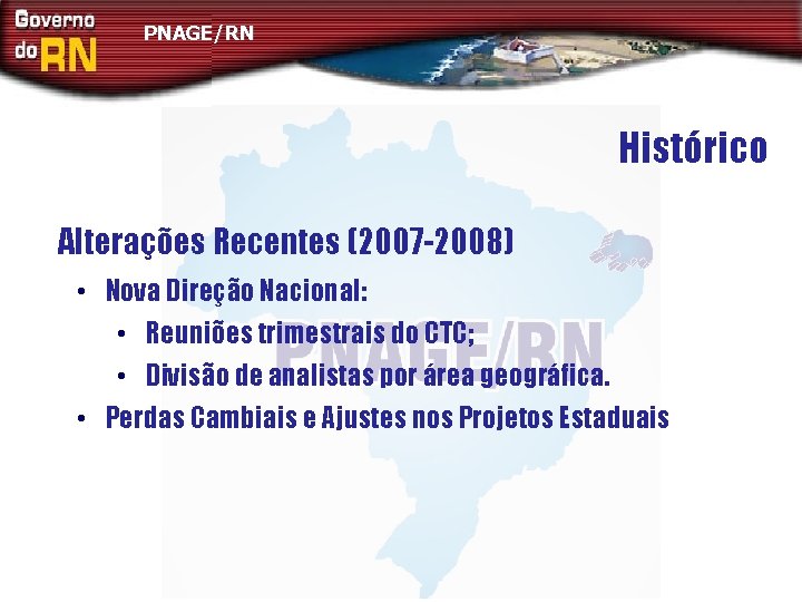 PNAGE/RN Histórico Alterações Recentes (2007 -2008) • Nova Direção Nacional: • Reuniões trimestrais do