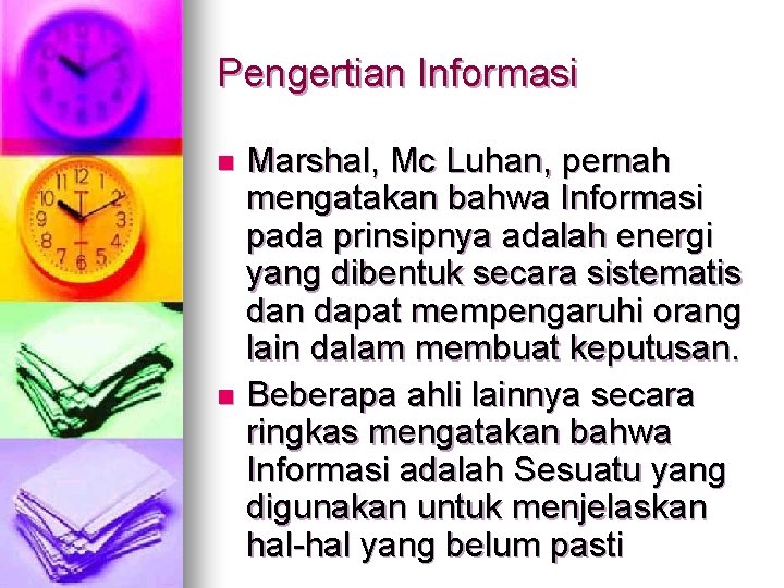 Pengertian Informasi Marshal, Mc Luhan, pernah mengatakan bahwa Informasi pada prinsipnya adalah energi yang