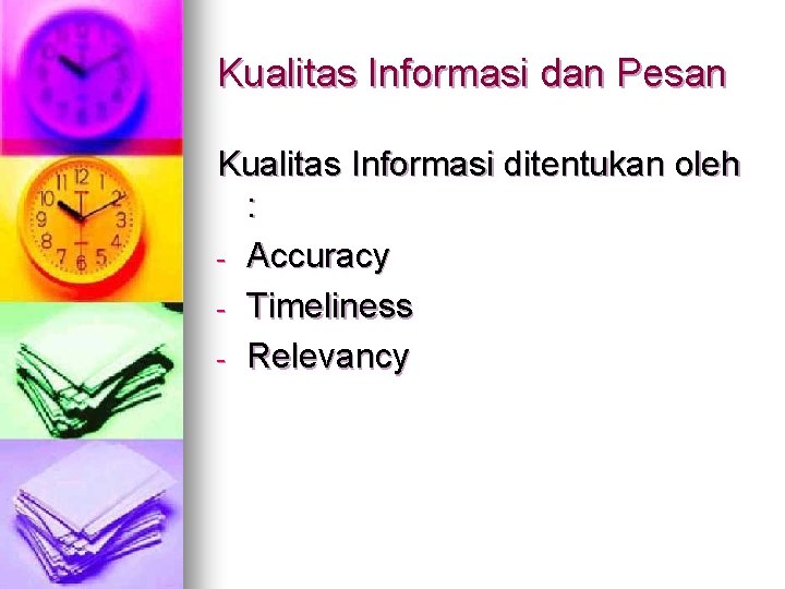 Kualitas Informasi dan Pesan Kualitas Informasi ditentukan oleh : - Accuracy - Timeliness -