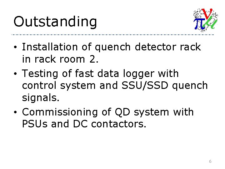 Outstanding • Installation of quench detector rack in rack room 2. • Testing of