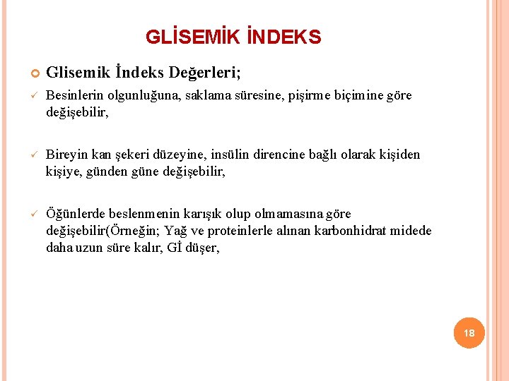GLİSEMİK İNDEKS Glisemik İndeks Değerleri; ü Besinlerin olgunluğuna, saklama süresine, pişirme biçimine göre değişebilir,