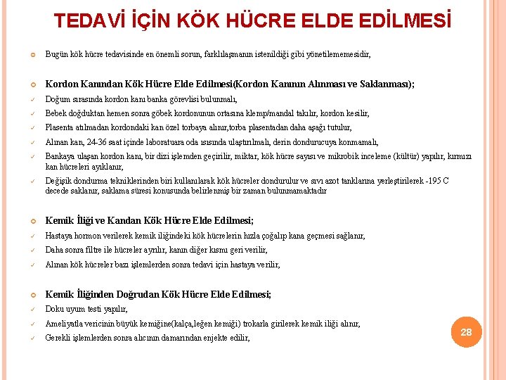 TEDAVİ İÇİN KÖK HÜCRE ELDE EDİLMESİ Bugün kök hücre tedavisinde en önemli sorun, farklılaşmanın