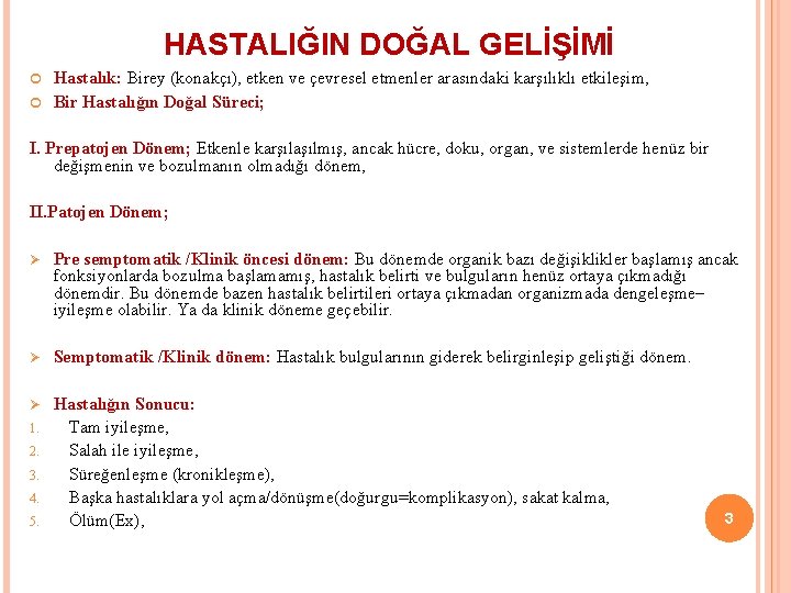 HASTALIĞIN DOĞAL GELİŞİMİ Hastalık: Birey (konakçı), etken ve çevresel etmenler arasındaki karşılıklı etkileşim, Bir