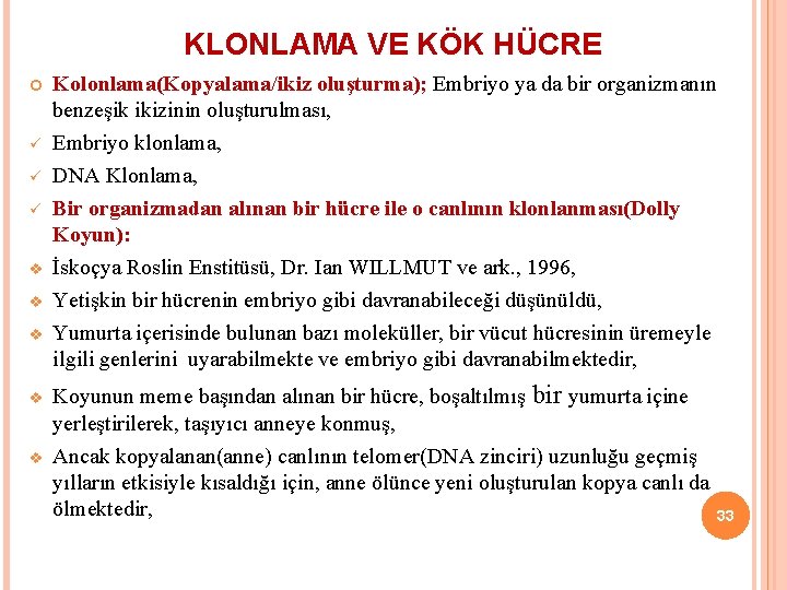 KLONLAMA VE KÖK HÜCRE ü ü ü v v v Kolonlama(Kopyalama/ikiz oluşturma); Embriyo ya