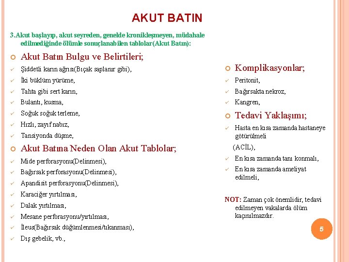 AKUT BATIN 3. Akut başlayıp, akut seyreden, genelde kronikleşmeyen, müdahale edilmediğinde ölümle sonuçlanabilen tablolar(Akut