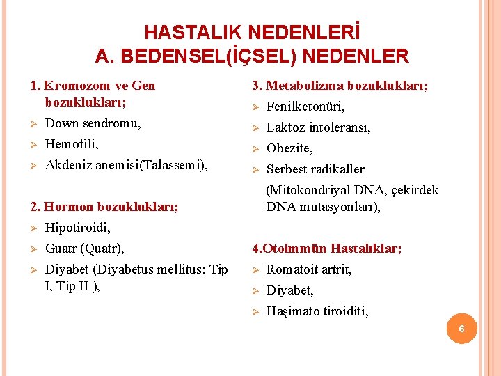 HASTALIK NEDENLERİ A. BEDENSEL(İÇSEL) NEDENLER 1. Kromozom ve Gen bozuklukları; Ø Down sendromu, Ø