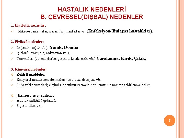 HASTALIK NEDENLERİ B. ÇEVRESEL(DIŞSAL) NEDENLER 1. Biyolojik nedenler; ü Mikroorganizmalar, parazitler, mantarlar vs. (Enfeksiyon/