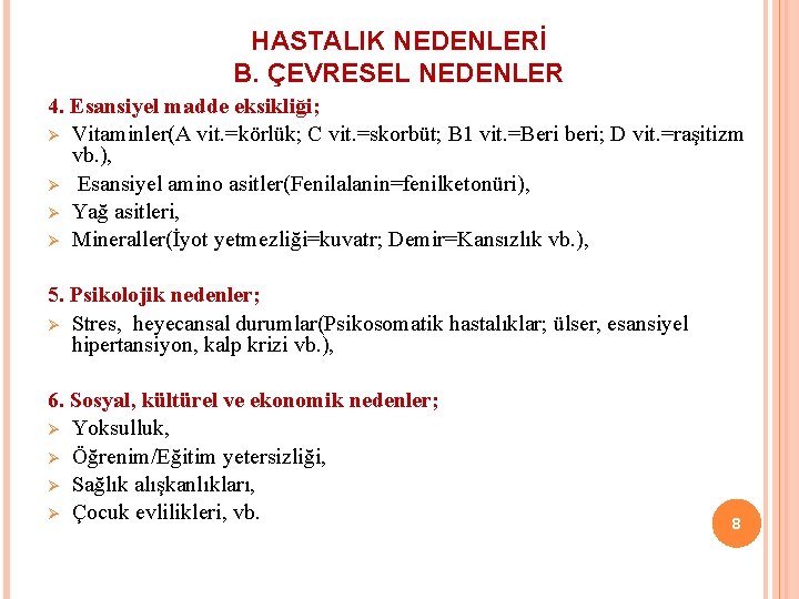 HASTALIK NEDENLERİ B. ÇEVRESEL NEDENLER 4. Esansiyel madde eksikliği; Ø Vitaminler(A vit. =körlük; C