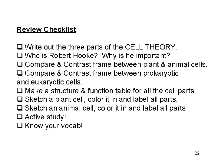 Review Checklist: q Write out the three parts of the CELL THEORY. q Who