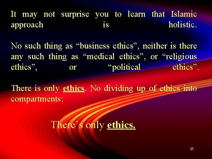 It may not surprise you to learn that Islamic approach is holistic. No such