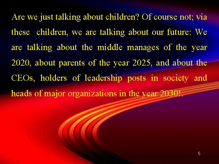 Are we just talking about children? Of course not; via these children, we are