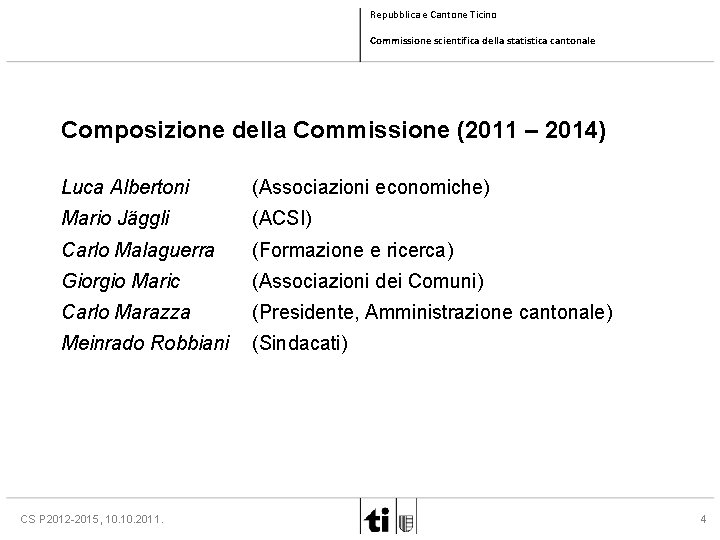 Repubblica e Cantone Ticino Commissione scientifica della statistica cantonale Composizione della Commissione (2011 –