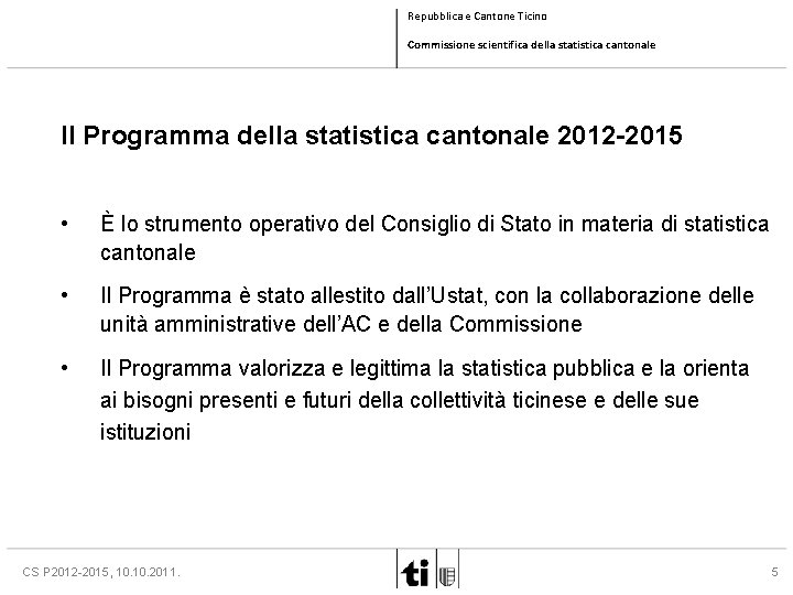 Repubblica e Cantone Ticino Commissione scientifica della statistica cantonale Il Programma della statistica cantonale