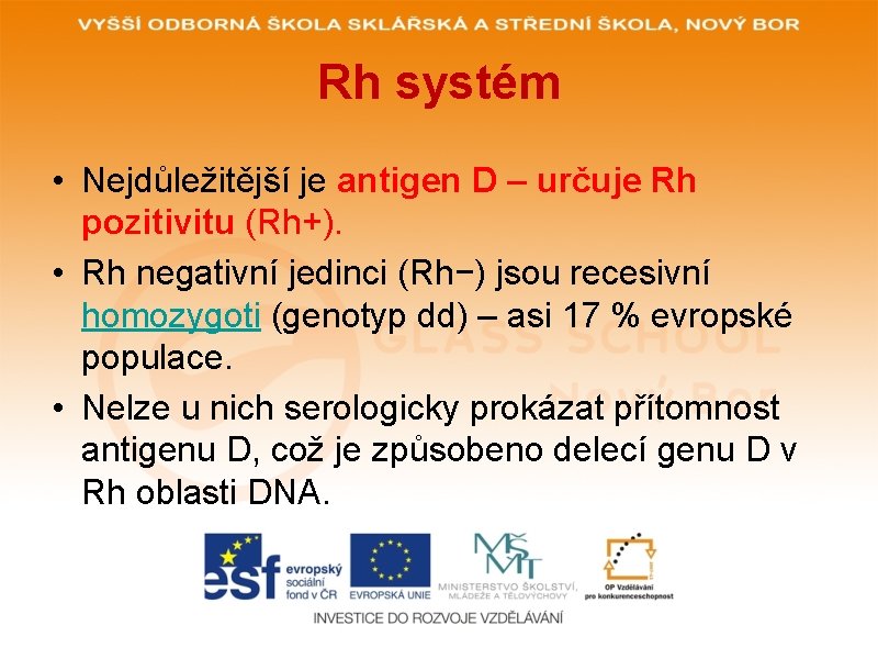 Rh systém • Nejdůležitější je antigen D – určuje Rh pozitivitu (Rh+). • Rh