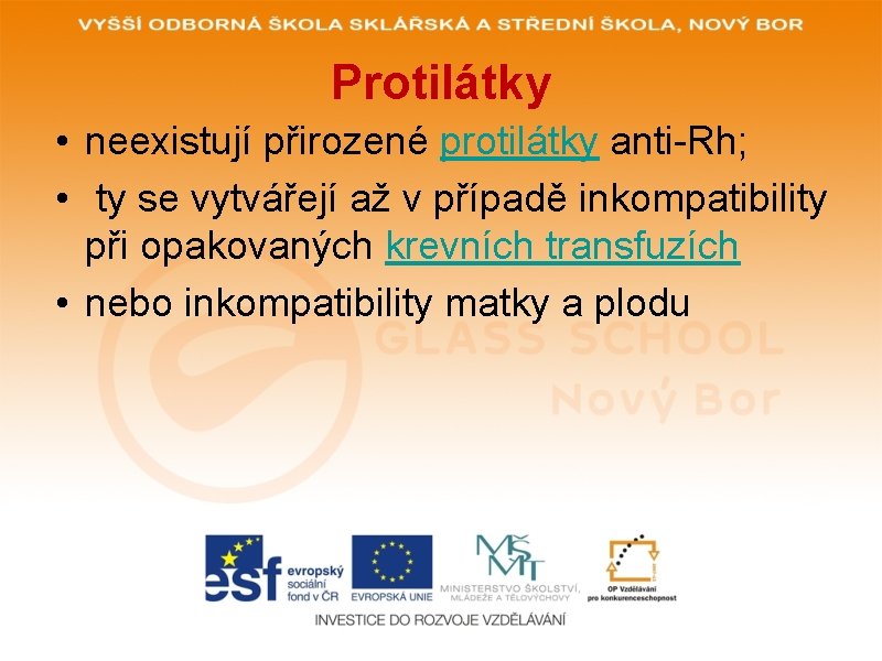 Protilátky • neexistují přirozené protilátky anti-Rh; • ty se vytvářejí až v případě inkompatibility