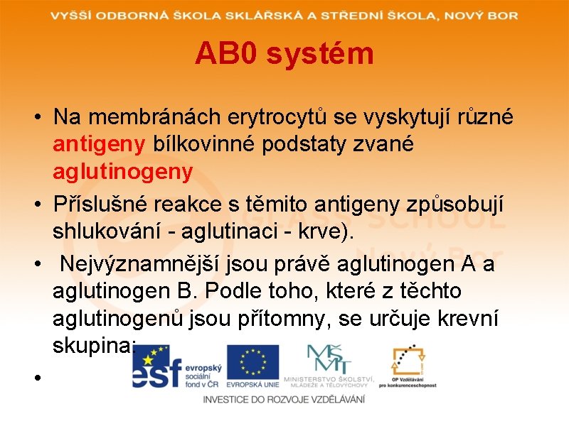 AB 0 systém • Na membránách erytrocytů se vyskytují různé antigeny bílkovinné podstaty zvané