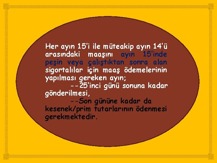 Her ayın 15’i ile müteakip ayın 14’ü arasındaki maaşını ayın 15’inde peşin veya çalıştıktan